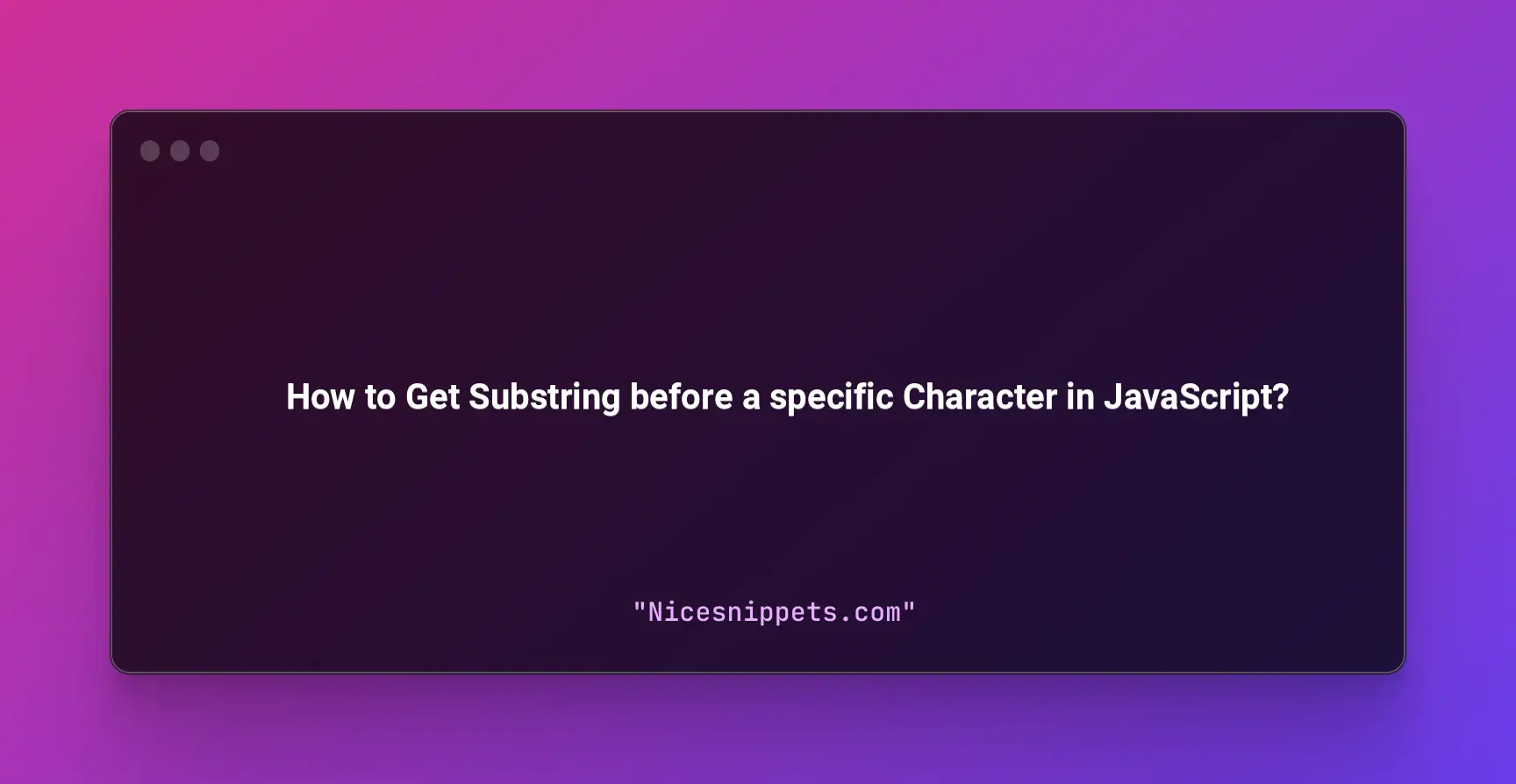 How to Get Substring before a specific Character in JavaScript?